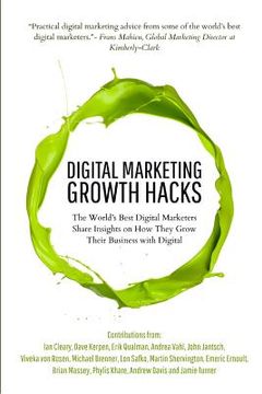 portada Digital Marketing Growth Hacks: The World's Best Digital Marketers Share Insights on How They Grew Their Businesses with Digital (en Inglés)