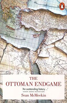 portada The Ottoman Endgame: War, Revolution and the Making of the Modern Middle East, 1908-1923