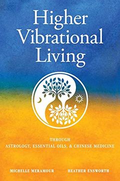 portada Higher Vibrational Living: Through Astrology, Essential Oils, and Chinese Medicine (en Inglés)