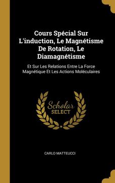 portada Cours Spécial sur L'induction, le Magnétisme de Rotation, le Diamagnétisme: Et sur les Relations Entre la Force Magnétique et les Actions Moléculaires (in French)