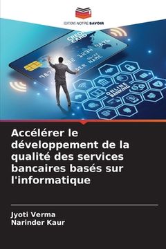 portada Accélérer le développement de la qualité des services bancaires basés sur l'informatique (in French)