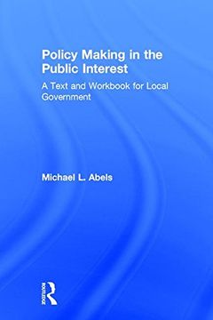 portada Policy Making in the Public Interest: A Text and Workbook for Local Government (en Inglés)