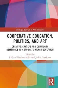 portada Cooperative Education, Politics, and Art: Creative, Critical and Community Resistance to Corporate Higher Education (Routledge Research in Arts Education) (en Inglés)