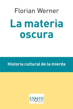 portada La Materia Oscura: Historia Cultural de la Mierda (Ensayo) (in Spanish)