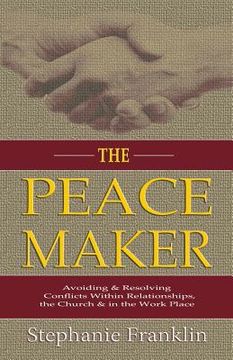 portada The Peacemaker: Avoiding & Resolving Conflicts Within Relationships, the Church & in the Workplace (en Inglés)