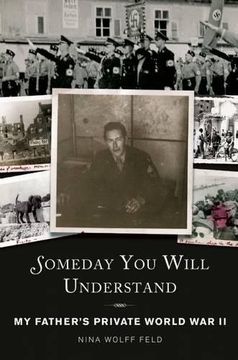 portada Someday You Will Understand: My Father's Private World War II