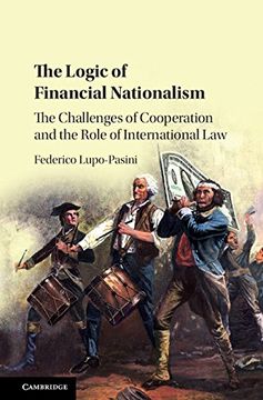 portada The Logic of Financial Nationalism: The Challenges of Cooperation and the Role of International Law