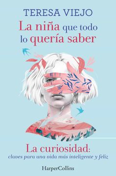 portada La Niña que Todo lo Quería Saber: La Curiosidad: Claves Para una Vida más Inteligente y Feliz (Harpercollins) (in Spanish)
