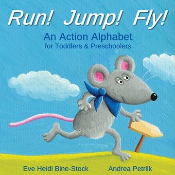 portada Run! Jump! Fly!: An Action Alphabet for Toddlers & Preschoolers (en Inglés)