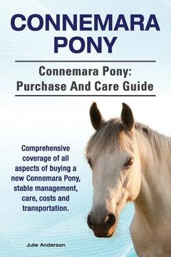 portada Connemara Pony. Connemara Pony: purchase and care guide. Comprehensive coverage of all aspects of buying a new Connemara Pony, stable management, care (in English)