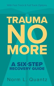 portada Trauma No More: A Six-Step Recovery Guide: With Fast Track and Full Track Options (in English)