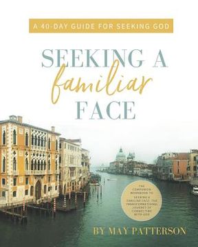 portada Seeking a Familiar Face: A 40-Day Guide for Seeking God (en Inglés)