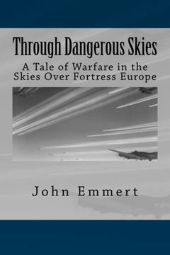 portada Through Dangerous Skies: A Tale of Warfare in the Skies Over Fortress Europe