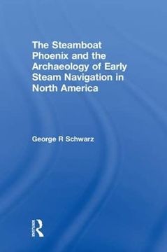 portada The Steamboat Phoenix and the Archaeology of Early Steam Navigation in North America