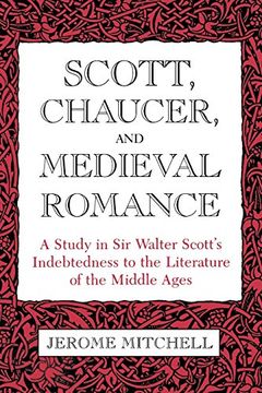 portada Scott, Chaucer, and Medieval Romance: A Study in Sir Walter Scott's Indebtedness to the Literature of the Middle Ages