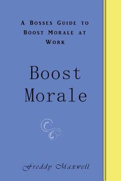 portada Boost Morale: A Bosses Guide to Boost Morale at Work (en Inglés)