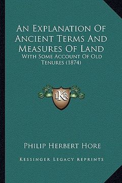 portada an explanation of ancient terms and measures of land: with some account of old tenures (1874) (en Inglés)