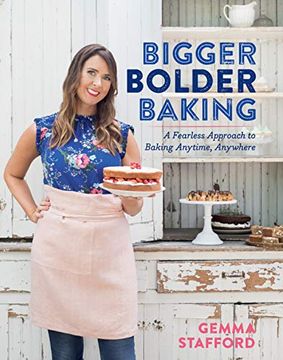 portada Bigger Bolder Baking: A Fearless Approach to Baking Anytime, Anywhere (en Inglés)