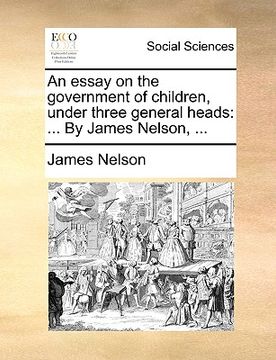 portada an essay on the government of children, under three general heads: by james nelson, ... (in English)