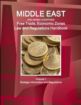 portada Middle East and Arabic Countries Free Trade, Economic Zones Law and Regulations Handbook Volume 1 Strategic Information and Regulations (en Inglés)