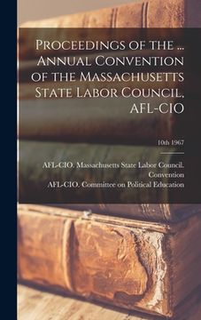 portada Proceedings of the ... Annual Convention of the Massachusetts State Labor Council, AFL-CIO; 10th 1967 (in English)
