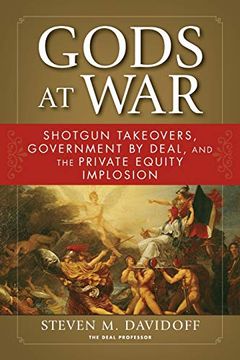 portada Gods at War: Shotgun Takeovers, Government by Deal, and the Private Equity Implosion (en Inglés)