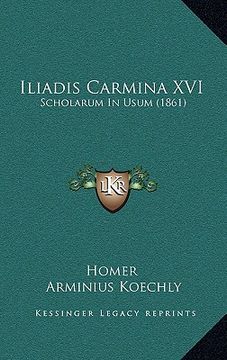portada Iliadis Carmina XVI: Scholarum in Usum (1861) (en Latin)