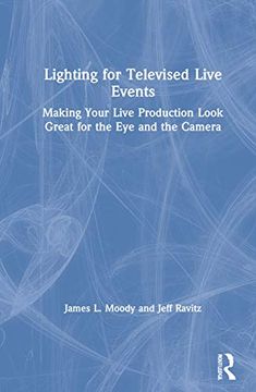 portada Lighting for Televised Live Events: Making Your Live Production Look Great for the eye and the Camera (en Inglés)