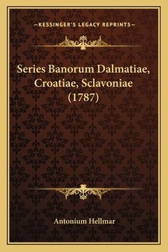 portada Series Banorum Dalmatiae, Croatiae, Sclavoniae (1787) (en Latin)