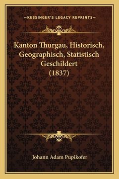 portada Kanton Thurgau, Historisch, Geographisch, Statistisch Geschildert (1837) (en Alemán)