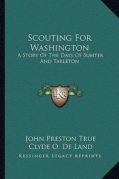 portada scouting for washington: a story of the days of sumter and tarleton (en Inglés)