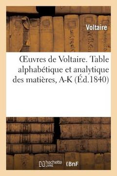 portada Oeuvres de Voltaire. 71, 1, Table Alphabétique Et Analytique Des Matières. Tome I, A-K (en Francés)