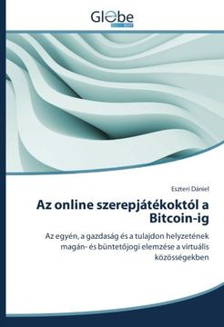 portada Az online szerepjátékoktól a Bitcoin-ig: Az egyén, a gazdaság és a tulajdon helyzetének magán- és büntetőjogi elemzése a virtuális közösségekben (Hungarian Edition)