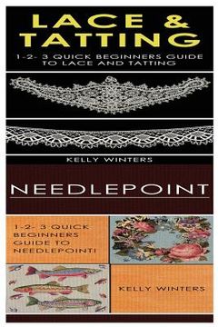 portada Lace & Tatting & Needlepoint: 1-2-3 Quick Beginners Guide to Lace and Tatting! & 1-2-3 Quick Beginners Guide to Needlepoint! (en Inglés)
