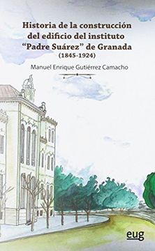 portada Historia De La Construcción Del Edificio Del Instituto Padre Suárez De Granada (in Spanish)