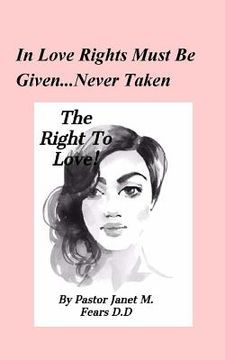 portada The Right To Love!: In A World Of Darkness...Can True Love Exist? (in English)