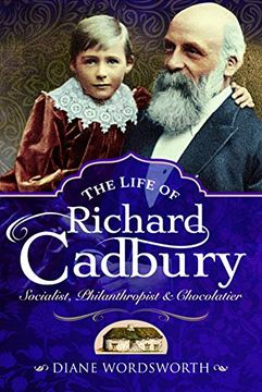 portada The Life of Richard Cadbury: Socialist, Philanthropist & Chocolatier (en Inglés)