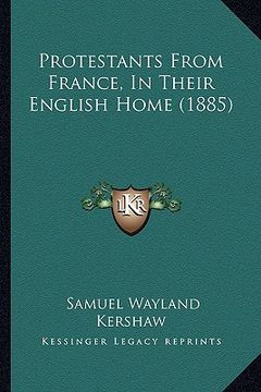 portada protestants from france, in their english home (1885)