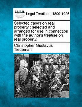 portada selected cases on real property: selected and arranged for use in connection with the author's treatise on real property. (en Inglés)