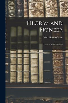 portada Pilgrim and Pioneer: Dawn in the Northwest (en Inglés)