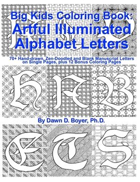 portada Big Kids Coloring Book: Artful Illuminated Alphabet Letters: 70+ Hand-Drawn, Zen-Doodled and Blank Manuscript Letters on Single Pages, plus 12 (en Inglés)