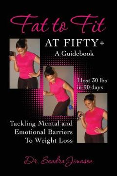 portada Fat to Fit At Fifty+: Tackling Mental and Emotional Barriers To Weight Loss (en Inglés)