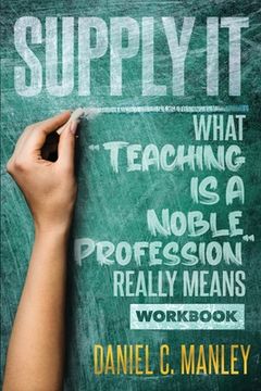 portada Supply It: What Teaching Is A Noble Profession Really Means Workbook