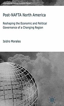 portada Post-NAFTA North America: Reshaping the Economic and Political Governance of a Changing Region (International Political Economy Series)