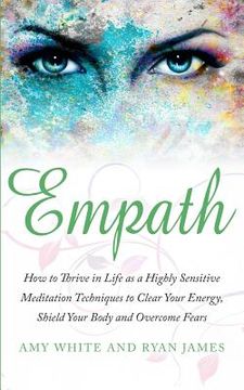 portada Empath: How to Thrive in Life as a Highly Sensitive - Meditation Techniques to Clear Your Energy, Shield Your Body and Overcom (in English)