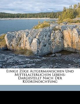 portada Einige Zuge Altgermanischen Und Mittelalterlichen Lebens: Dargestellt Nach Der Kudrundichtung (en Alemán)