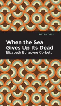 portada When the sea Gives up its Dead: A Thrilling Detective Story (Mint Editions) (en Inglés)