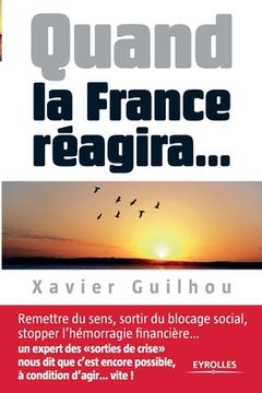 portada Quand la France réagira...: Remettre du sens, sortir du blocage social, stopper l'hémorragie financière... (en Francés)