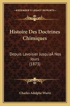 portada Histoire Des Doctrines Chimiques: Depuis Lavoisier Jusqu'aÂ Nos Jours (1873) (en Francés)