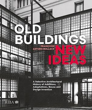 portada Old Buildings, New Ideas: A Selective Architectural History of Additions, Adaptations, Reuse and Design Invention (en Inglés)